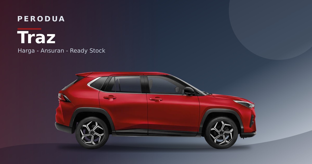 Traz model image for price and variant guidance Perodua Traz 2026 dalam paparan model untuk semakan varian dan harga